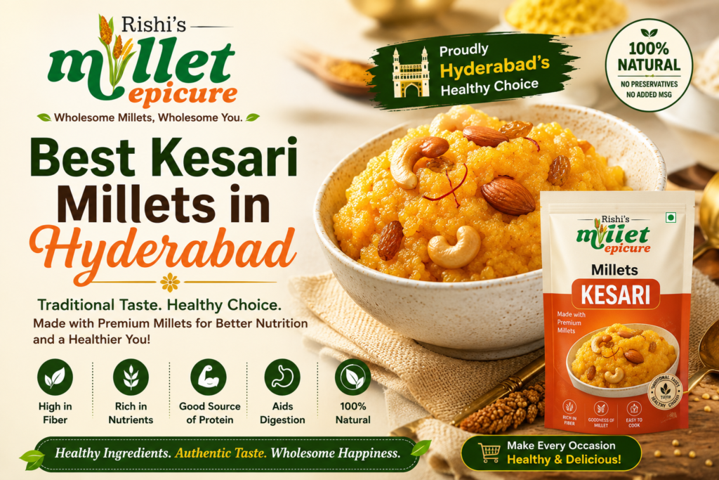 Looking for the best Kesari Millets in Hyderabad? Rishi's Epicure Millets