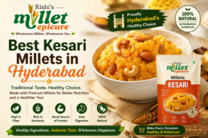 Looking for the best Kesari Millets in Hyderabad? Rishi's Epicure Millets
